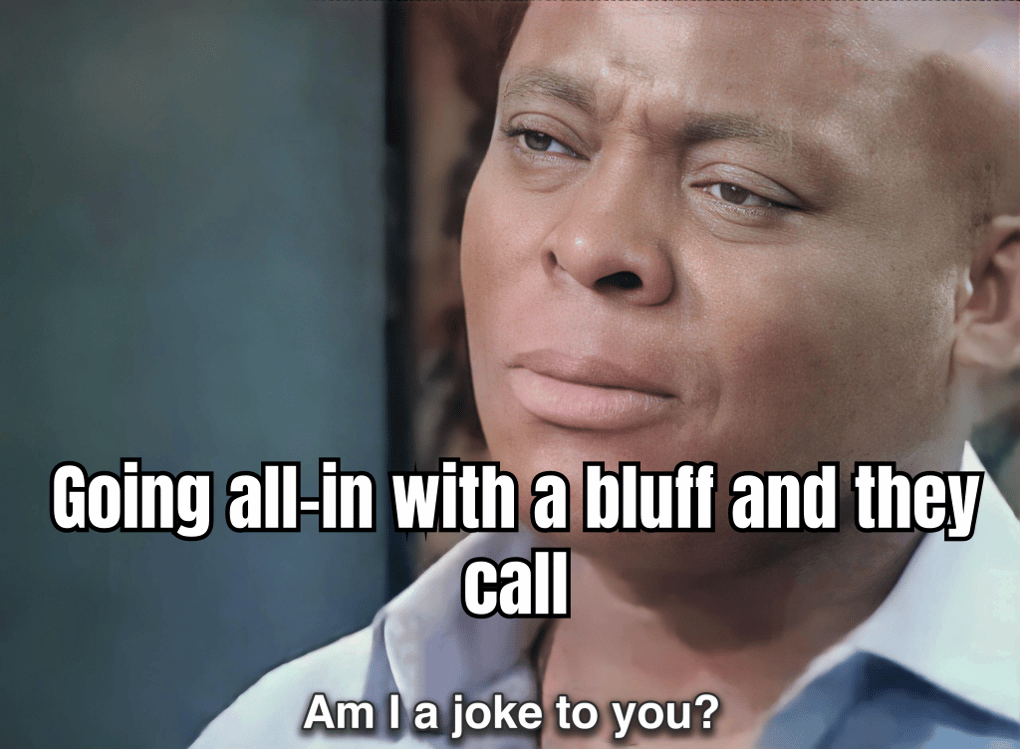 A HUMOROUS MEME DEPICTING THE TENSION OF A POKER GAME, WITH THE IDEA "WHEN YOU GO ALL-IN WITH A BLUFF AND YOUR OPPONENT CALLS" SHOWING A PLAYER SWEATING PROFUSELY