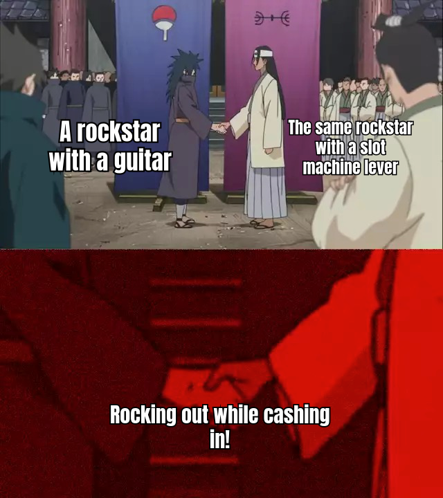 A HUMOROUS MEME SHOWING A ROCKSTAR WITH A GUITAR IN ONE HAND AND A SLOT MACHINE LEVER IN THE OTHER, CAPTIONED 